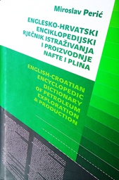 [O-01-1A] ENGLESKO-HRVATSKI ENCIKLOPEDIJSKI RJEČNIK ISTRAŽIVANJA I PROIZVODNJE NAFTE I PLINA