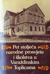 [GS-5B] PET STOLJEĆA NARODNE PROSVJETE I ŠKOLSTVA U VARAŽDINSKIM TOPLICAMA I U OPĆINI NOVI MAROF