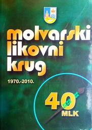 [B-07-3B] MOLVARSKI LIKOVNI KRUG 1970.-2010.