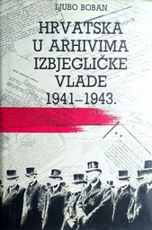 [C-02-2A] HRVATSKA U ARHIVIMA IZBJEGLIČKE VLADE 1941.-1943.