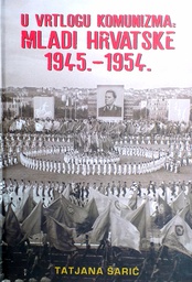 [C-03-3A] U VRTLOGU KOMUNIZMA: MLADI HRVATSKE 1945.-1954.