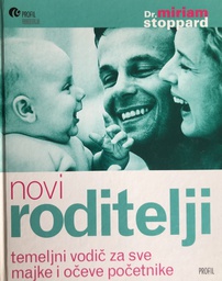 [C-01-2A] NOVI RODITELJI - TEMELJNI VODIČ ZA SVE MAJKE I OČEVE POČETNIKE