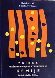 [C-02-6B] ZBIRKA RIJEŠENIH PRIMJERA I ZADATAKA IZ KEMIJE ZA OSNOVNU ŠKOLU