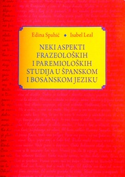 [C-04-5A] NEKI ASPEKTI FRAZEOLOŠKIH I PAREMIOLOŠKIH STUDIJA U ŠPANSKOM I BOSANSKOM JEZIKU