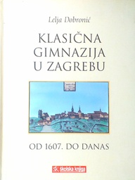 [C-06-1A] KLASIČNA GIMNAZIJA U ZAGREBU OD 1607. DO DANAS