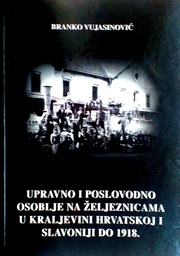 [C-07-2A] UPRAVNO I POSLOVODNO OSOBLJE NA ŽELJEZNICAMA U KRALJEVINI HRVATSKOJ I SLAVONIJI DO 1918.