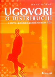 [C-07-5B] UGOVORI O DISTRIBUCIJI U PRAVU I POSLOVNOJ PRAKSI HRVATSKE I EU