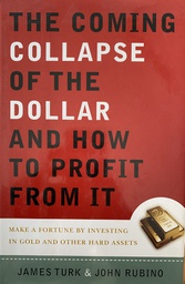 [O-02-2B] THE COMING COLLAPSE OF THE DOLLAR AND HOW TO PROFIT FROM IT