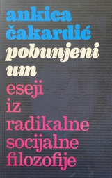 [O-02-2A] POBUNJENI UM ESEJI IZ RADIKALNE SOCIJALNE FILOZOFIJE