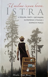 [D-14-6A] U MISLIMA ČUPAM BOROVE - ISTRA U MISLIMA,MAŠTI I SJEĆANJIMA SUVREMENIH STRANIH I DOMAĆIH PISACA