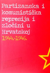 [D-05-2B] PARTIZANSKA I KOMUNISTIČKA REPRESIJA I ZLOČINI U HRVATSKOJ 1944.-1946. - DOKUMENTI