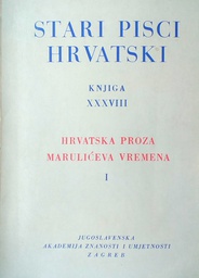 [D-06-6A] STARI PISCI HRVATSKI KNJIGA XXXVIII - HRVATSKA PROZA, MARULIĆEVA VREMENA