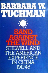 [D-07-4A] SAND AGAINST THE WIND: STILLWELL AND THE AMERICAN EXPERIENCE IN CHINA 1911-45