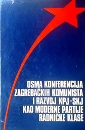 [D-07-4A] OSMA KONFERENCIJA ZAGREBAČKIH KOMUNISTA I RAZVOJ KPJ-SKJ KAO MODERNE PARTIJE RADNIČKE KLASE