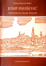 [D-09-6A] JOSIP PAVIŠEVIĆ - SVJEDOK JOZEFIZMA U SLAVONIJI I PODUNAVLJU