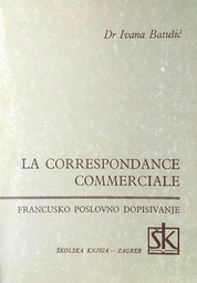 [D-13-2B] LA CORRESPONDANCE COMMERCIALE - FRANCUSKO POSLOVNO DOPISIVANJE