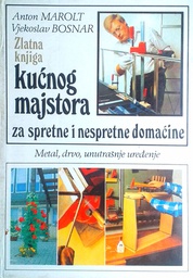 [D-13-5B] ZLATNA KNJIGA KUĆNOG MAJSTORA ZA SPRETNE I NESPRETNE DOMAĆINE