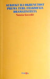 [D-13-5A] SUBJEKT ILI OKRENUTOST PREMA TEBI: FILOZOFIJA DRAMATIVITETA