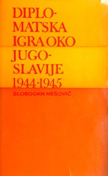 [D-14-5A] DIPLOMATSKA IGRA OKO JUGOSLAVIJE 1944.-1945.