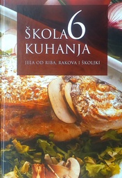 [D-16-5A] ŠKOLA KUHANJA 6: JELA OD RIBA, RAKOVA I ŠKOLJKI