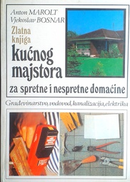 [D-16-6B] ZLATNA KNJIGA KUĆNOG MAJSTORA ZA SPRETNE I NESPRETNE DOMAĆINE