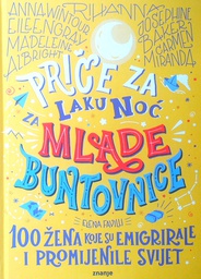 [D-17-2B] PRIČE ZA LAKU NOĆ MLADE BUNTOVNICE - 100 ŽENA KOJE SU EMIGRIRALE I PROMIJENILE SVIJET