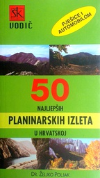 [GN-01-4A] 50 NAJLJEPŠIH PLANINSKIH IZLETA U HRVATSKOJ