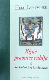 [C-05-4A] KLJUČ PRAONICE RUBLJA ILI ŠTO KAD BI BOG BIO ŠVICARAC