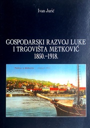 [C-11-2A] GOSPODARSKI RAZVOJ LUKE I TROVIŠTA METKOVIĆ 1850.-1918.