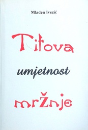 [A-03-4B] TITOVA UMJETNOST MRŽNJE