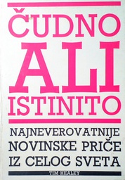 [C-09-4A] ČUDNO ALI ISTINITO: NAJNEVEROVATNIJE NOVINSKE PRIČE IZ CELOG SVETA