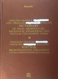 [A-03-3B] ENGLESKO-HRVATSKI ILI SRPSKI I HRVATSKO ILI SRPSKO-ENGLESKI RJEČNIK BRODOGRAĐEVNIH, STROJARSKIH I NUKLEARNOTEHNIČKIH NAZIVA