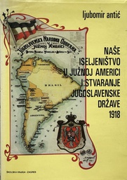 [D-07-2B] NAŠE ISELJENIŠTVO U JUŽNOJ AMERICI I STVARANJE JUGOSLAVENSKE DRŽAVE 1918