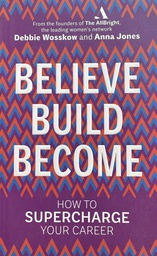 [A-07-5B] BELIEVE BUILD BECOME - HOW TO SUPERCHARGE YOUR CAREER
