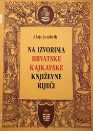 [B-04-2B] NA IZVORIMA HRVATSKE KAJKAVSKE KNJIŽEVNE RIJEČI