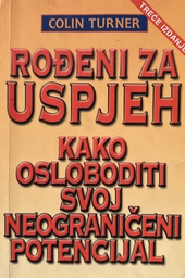 [C-13-6B] ROĐENI ZA USPJEH - KAKO OSLOBODITI SVOJ NEOGRANIČENI POTENCIJAL