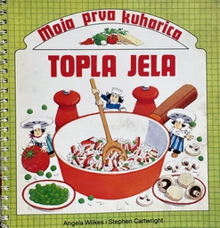 MOJA PRVA KUHARICA - TOPLA JELA