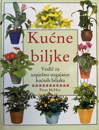 [B-11-1B] KUĆNE BILJKE - VODIĆ ZA USPJEŠNO UZGAJANJE KUĆNIH BILJAKA