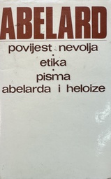 [B-11-5B] POVIJEST NEVOLJA - ETIKA - PISMA ABELARDA I HELOIZE