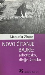 NOVO ČITANJE BAJKE - ARHETIPSKO,DIVLJE,ŽENSKO