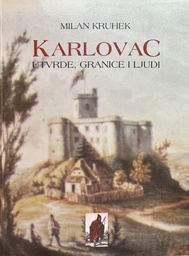 [E-03-1A] KARLOVAC - UTVRDE, GRANICE I LJUDI