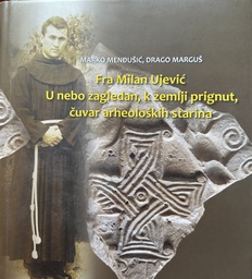 [E-04-1B] FRA MILAN UJEVIĆ U NEBO ZAGLEDAN, KZEMLJI PRIGNUT,ČUVAR ARHEOLOŠKIH STARINA